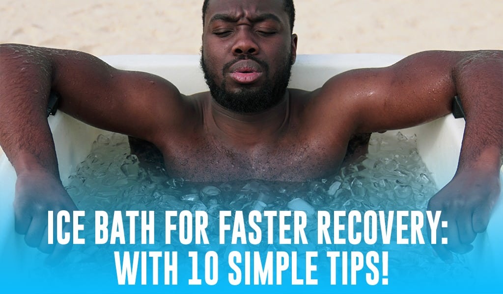 Ice Bath for Faster Recovery: With 10 Simple Tips!