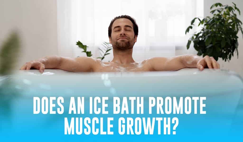 Does an Ice Bath Promote Muscle Growth, or Is It a Myth?